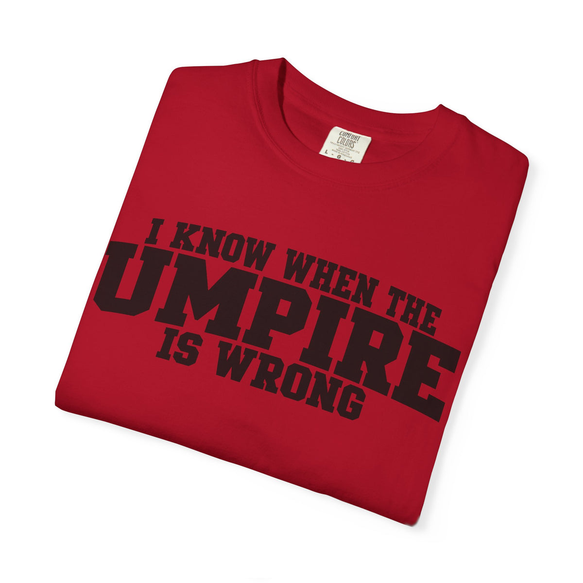 I Know When The Umpire Is Wrong Baseball T-Shirt