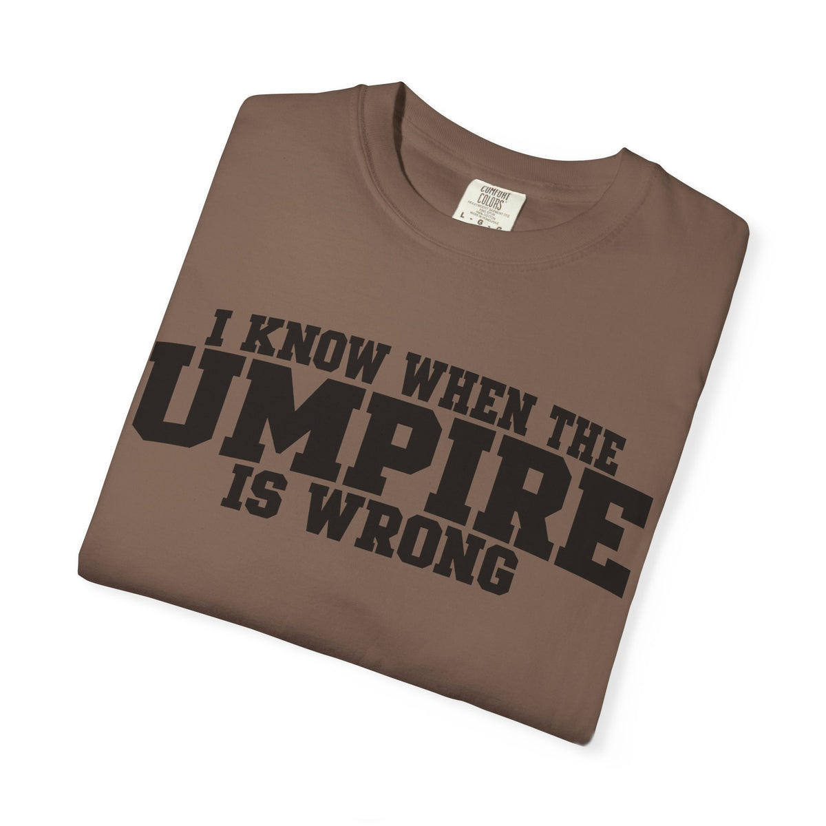 I Know When The Umpire Is Wrong Baseball T-Shirt