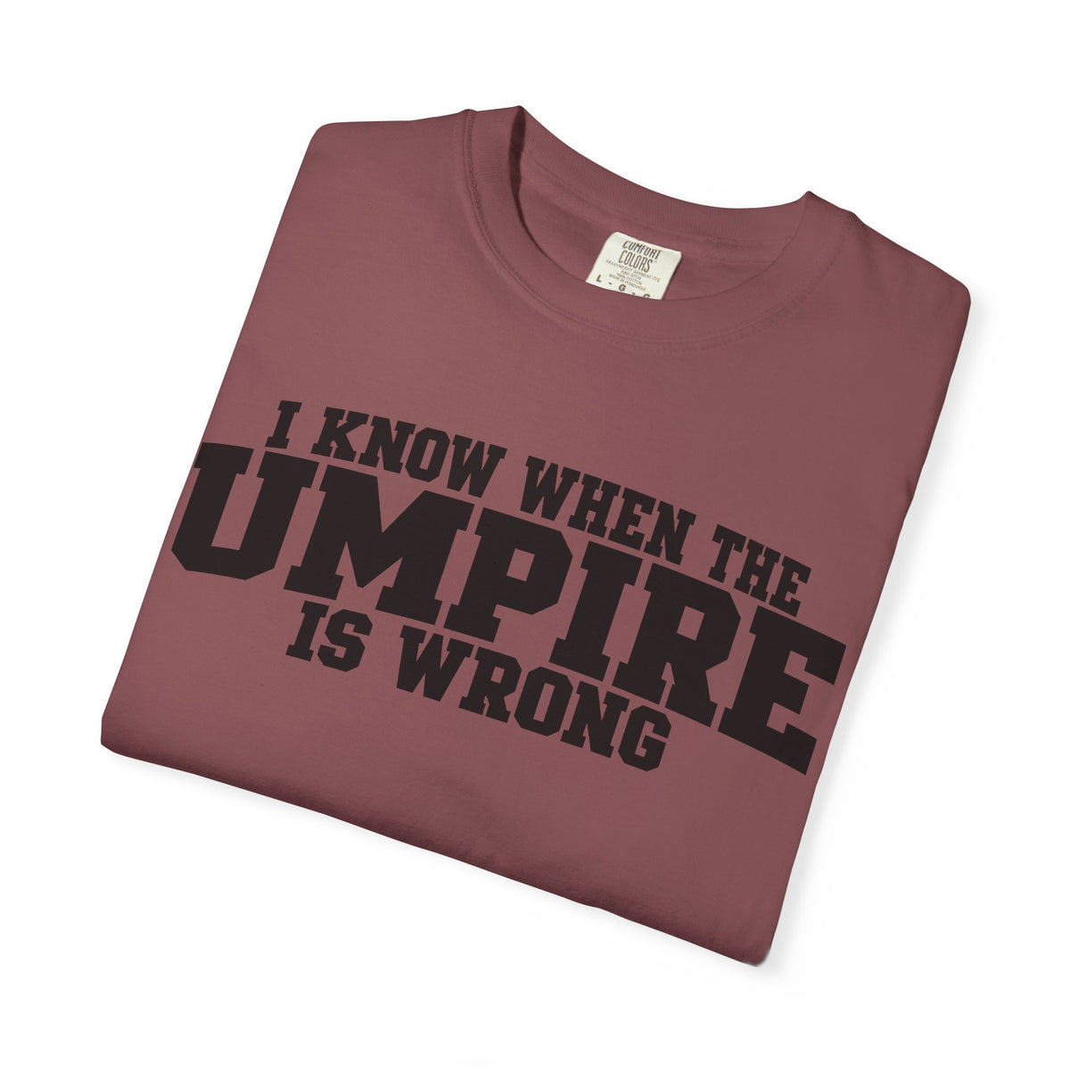 I Know When The Umpire Is Wrong Baseball T-Shirt