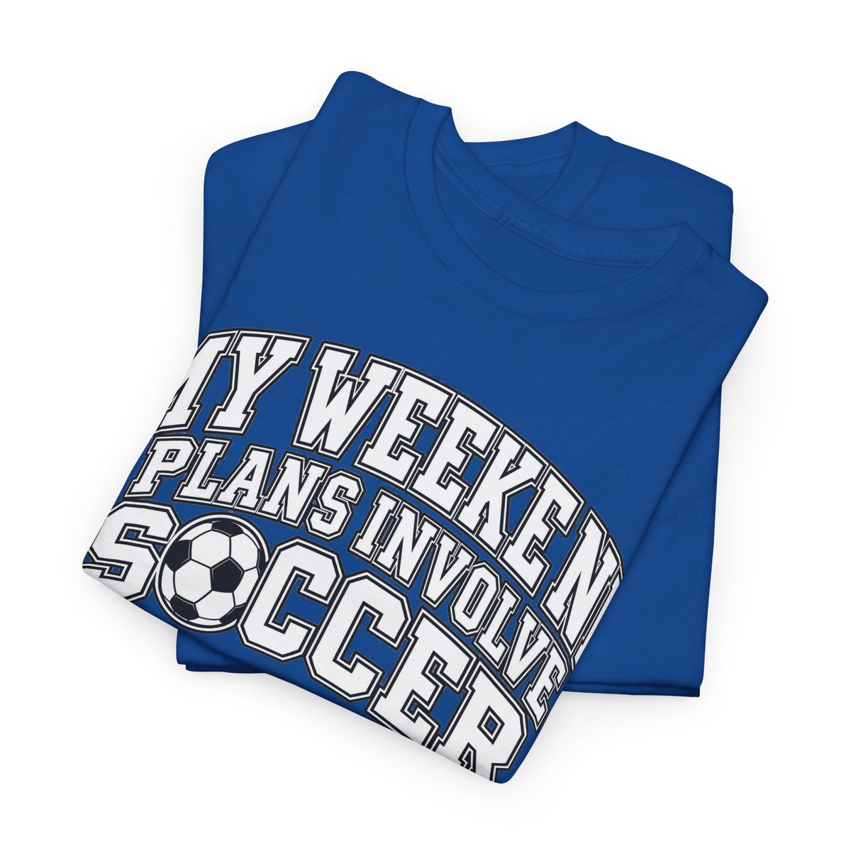 Soccer Tee — “My Weekend Plans Involve Soccer” Casual Graphic Shirt