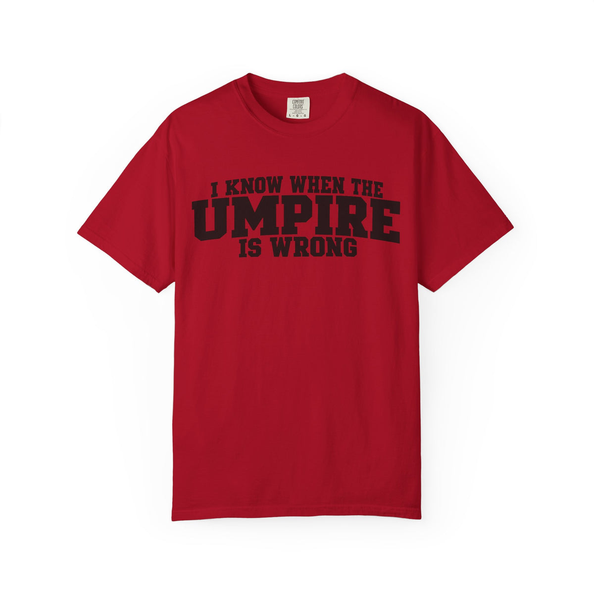 I Know When The Umpire Is Wrong Baseball T-Shirt