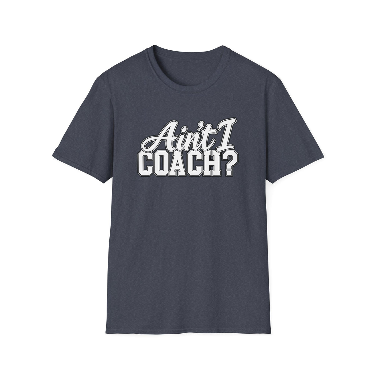 Ain't I Coach? T-Shirt — Funny Coach Tee