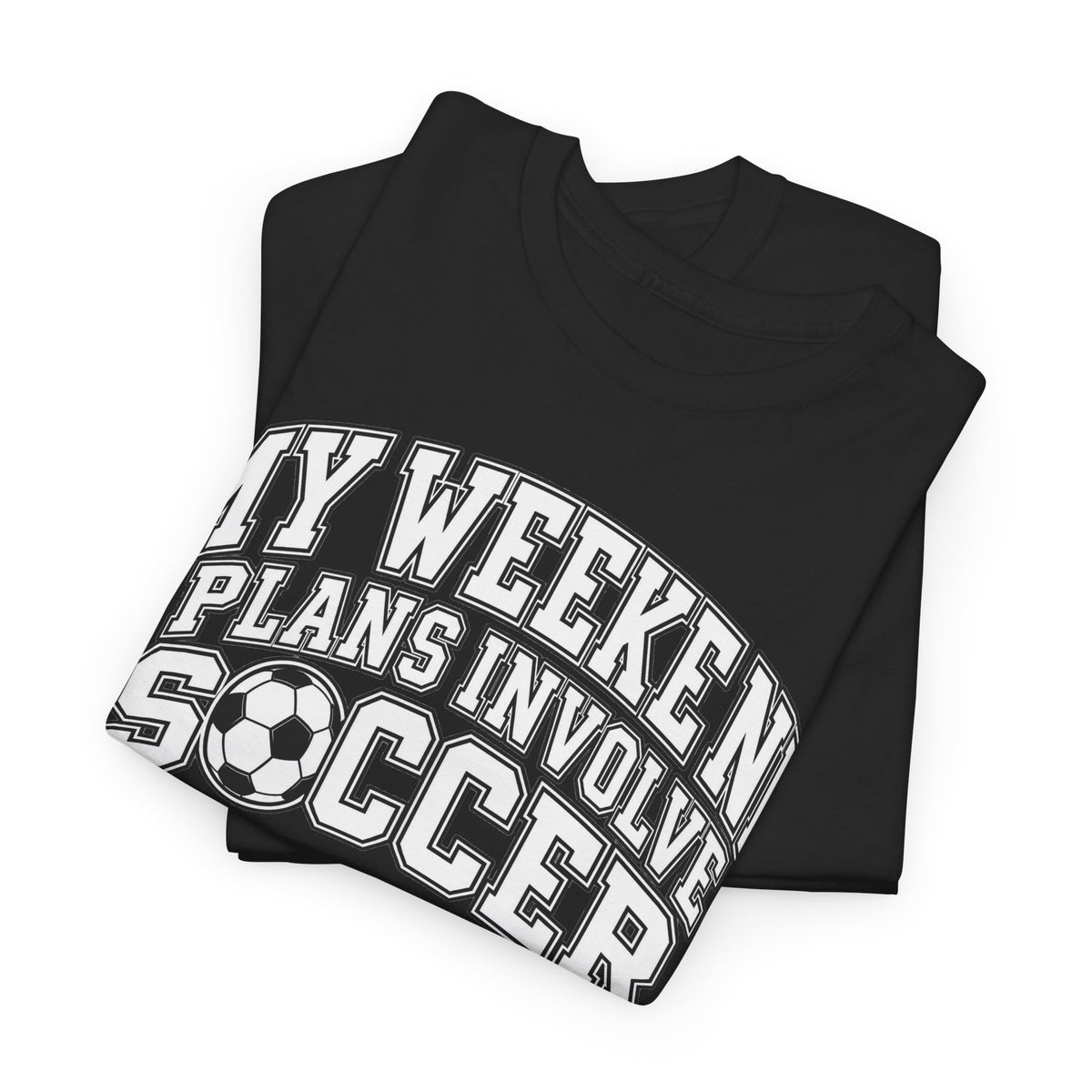 Soccer Tee — “My Weekend Plans Involve Soccer” Casual Graphic Shirt