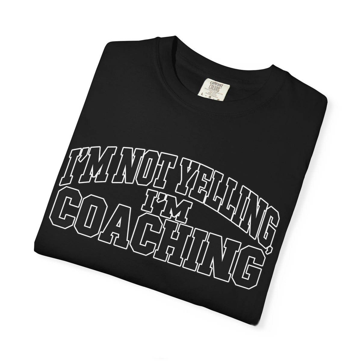 I'm Not Yelling I'm Coaching T-Shirt