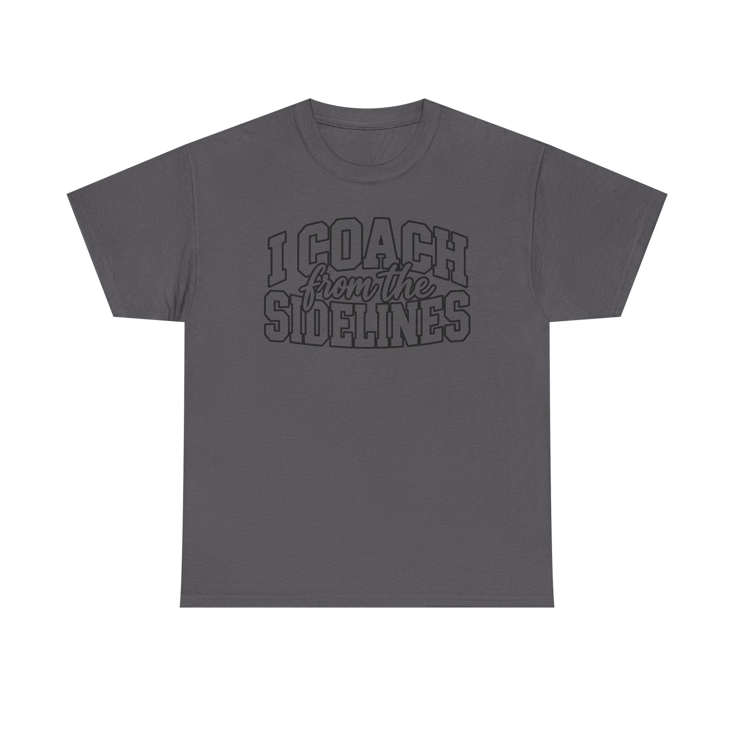 I Coach from the Sidelines T-Shirt — Cheerleader/Supporter Sideline Coach Tee