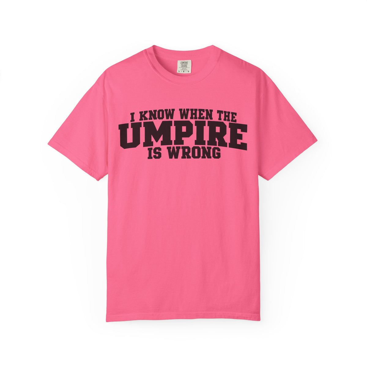 I Know When The Umpire Is Wrong Baseball T-Shirt