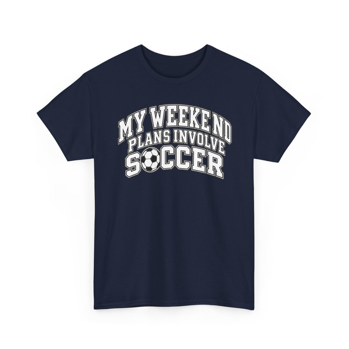 Soccer Tee — “My Weekend Plans Involve Soccer” Casual Graphic Shirt