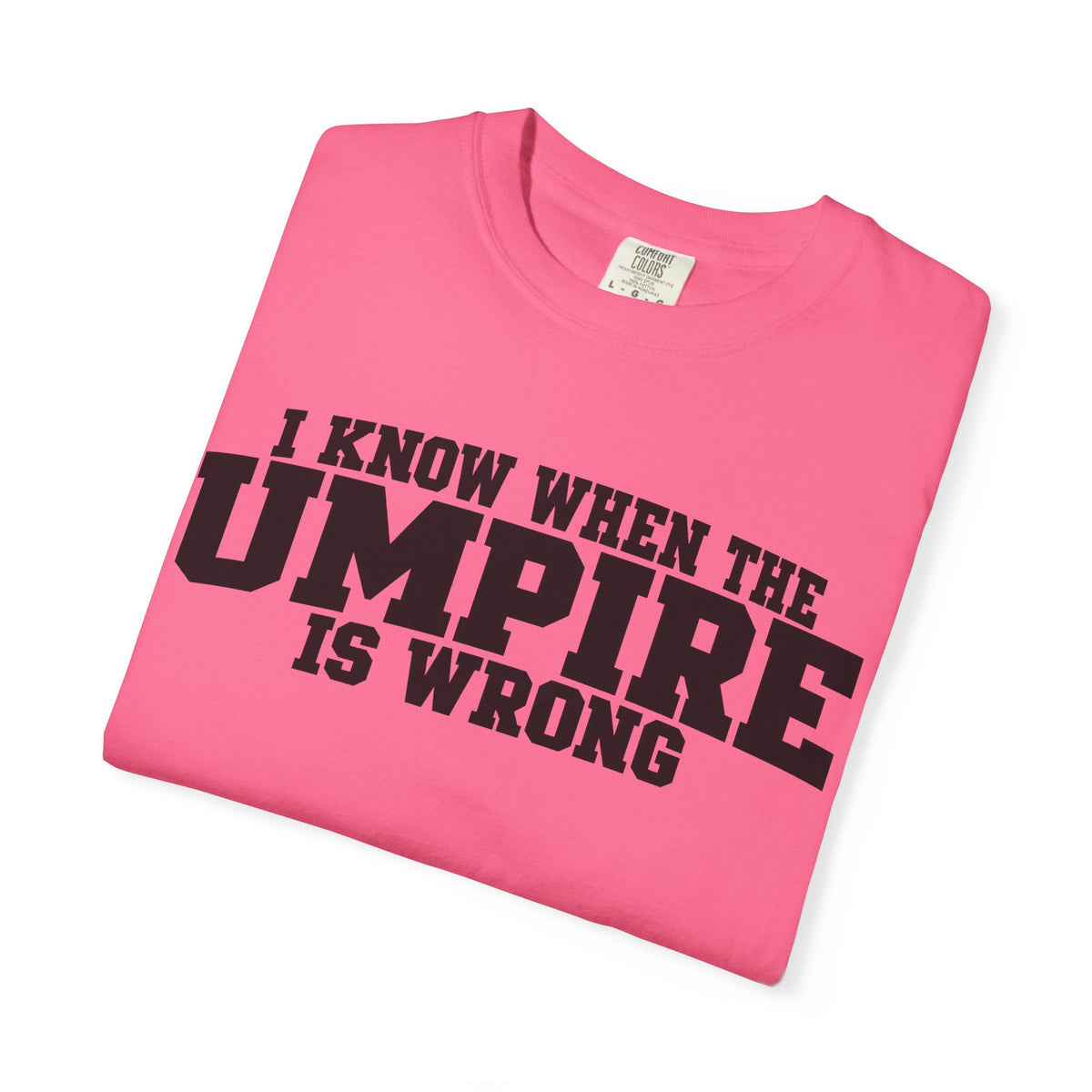 I Know When The Umpire Is Wrong Baseball T-Shirt