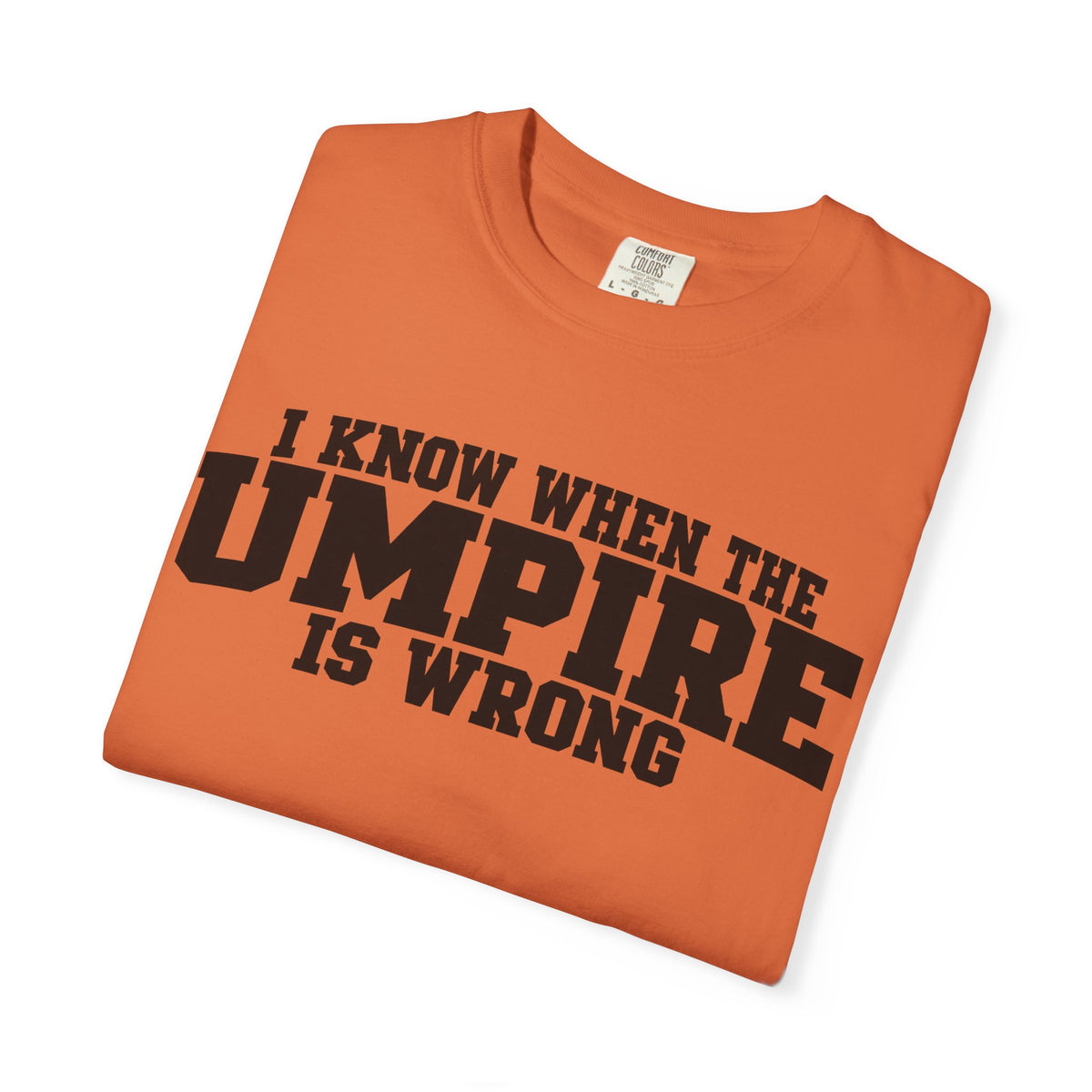 I Know When The Umpire Is Wrong Baseball T-Shirt