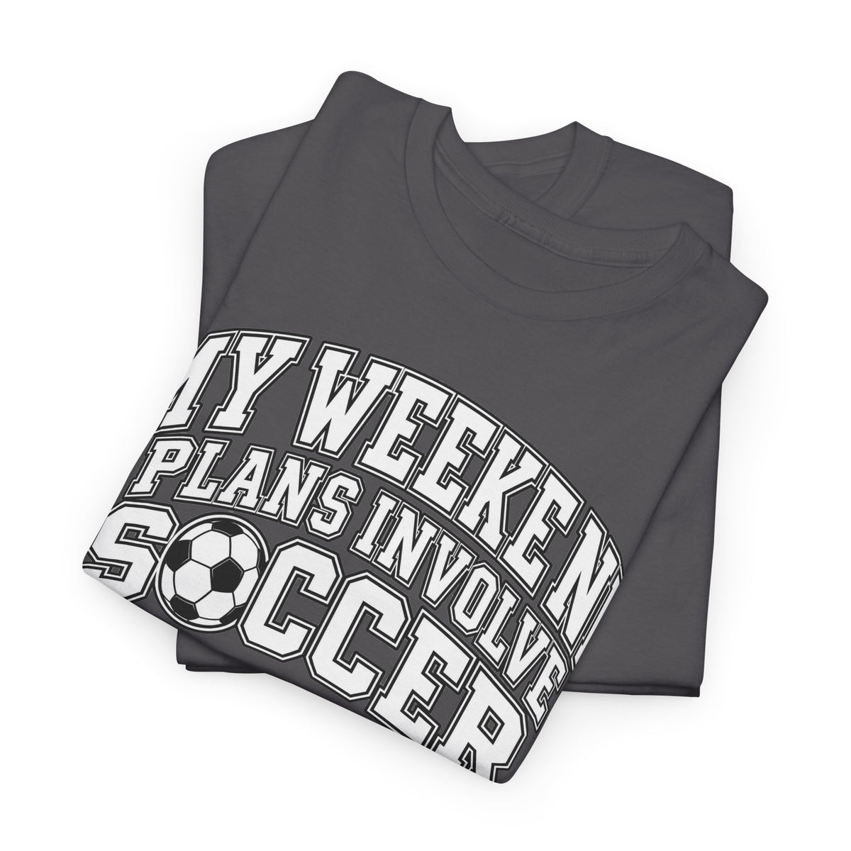 Soccer Tee — “My Weekend Plans Involve Soccer” Casual Graphic Shirt