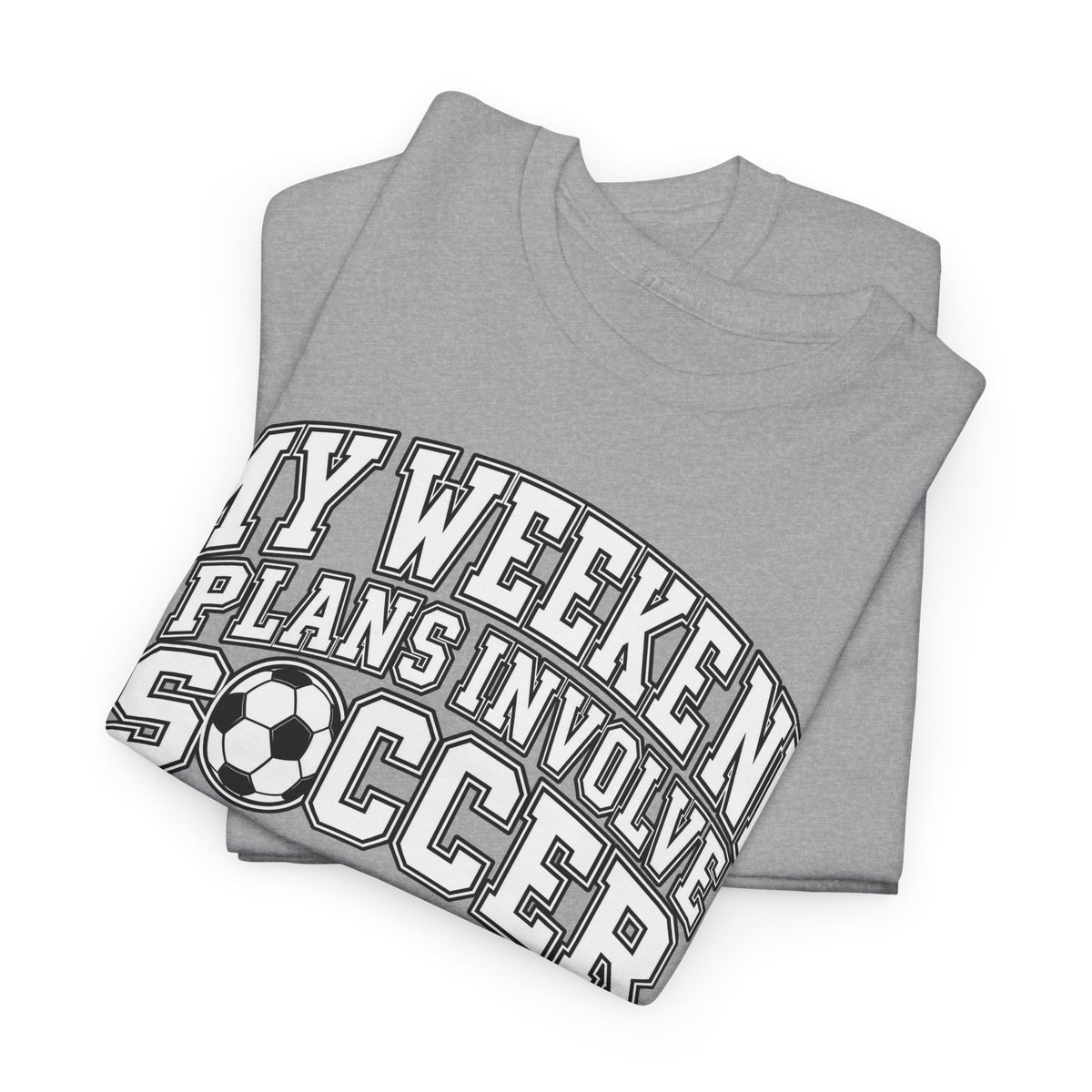 Soccer Tee — “My Weekend Plans Involve Soccer” Casual Graphic Shirt
