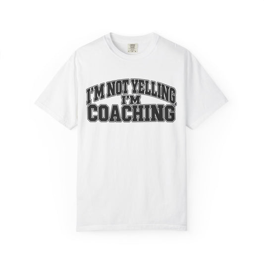 I'm Not Yelling I'm Coaching T-Shirt