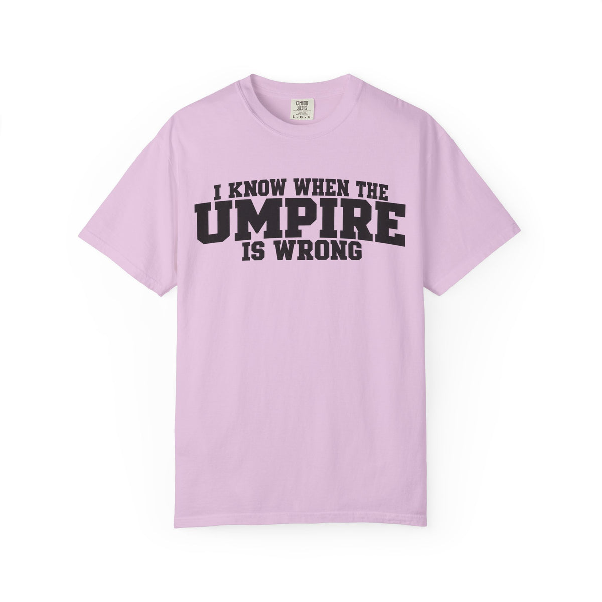 I Know When The Umpire Is Wrong Baseball T-Shirt