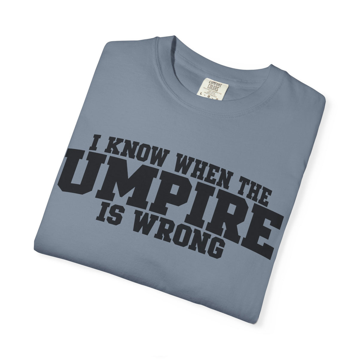 I Know When The Umpire Is Wrong Baseball T-Shirt