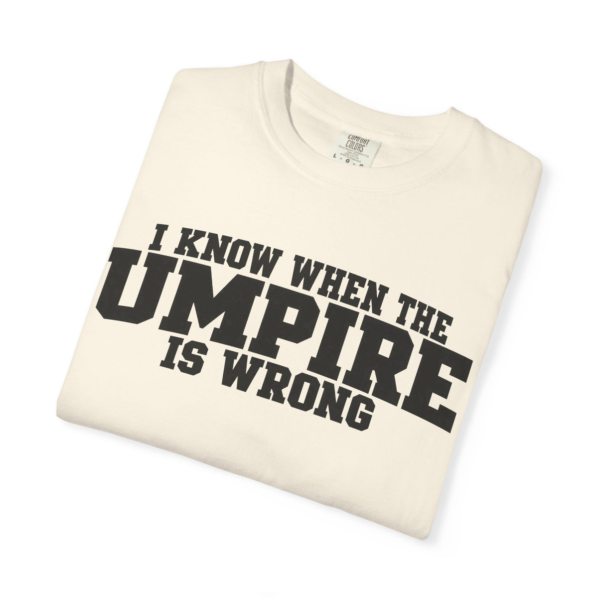 I Know When The Umpire Is Wrong Baseball T-Shirt