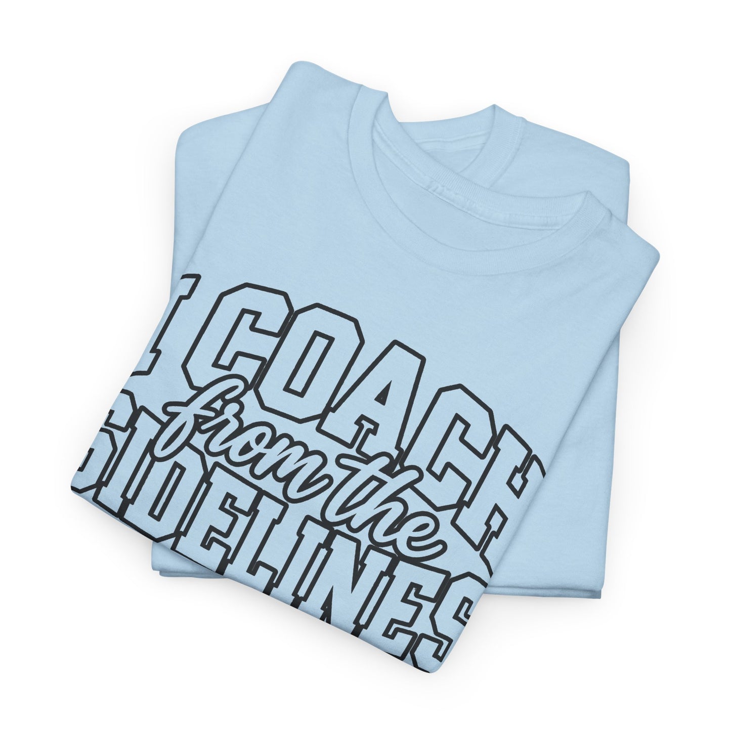 I Coach from the Sidelines T-Shirt — Cheerleader/Supporter Sideline Coach Tee