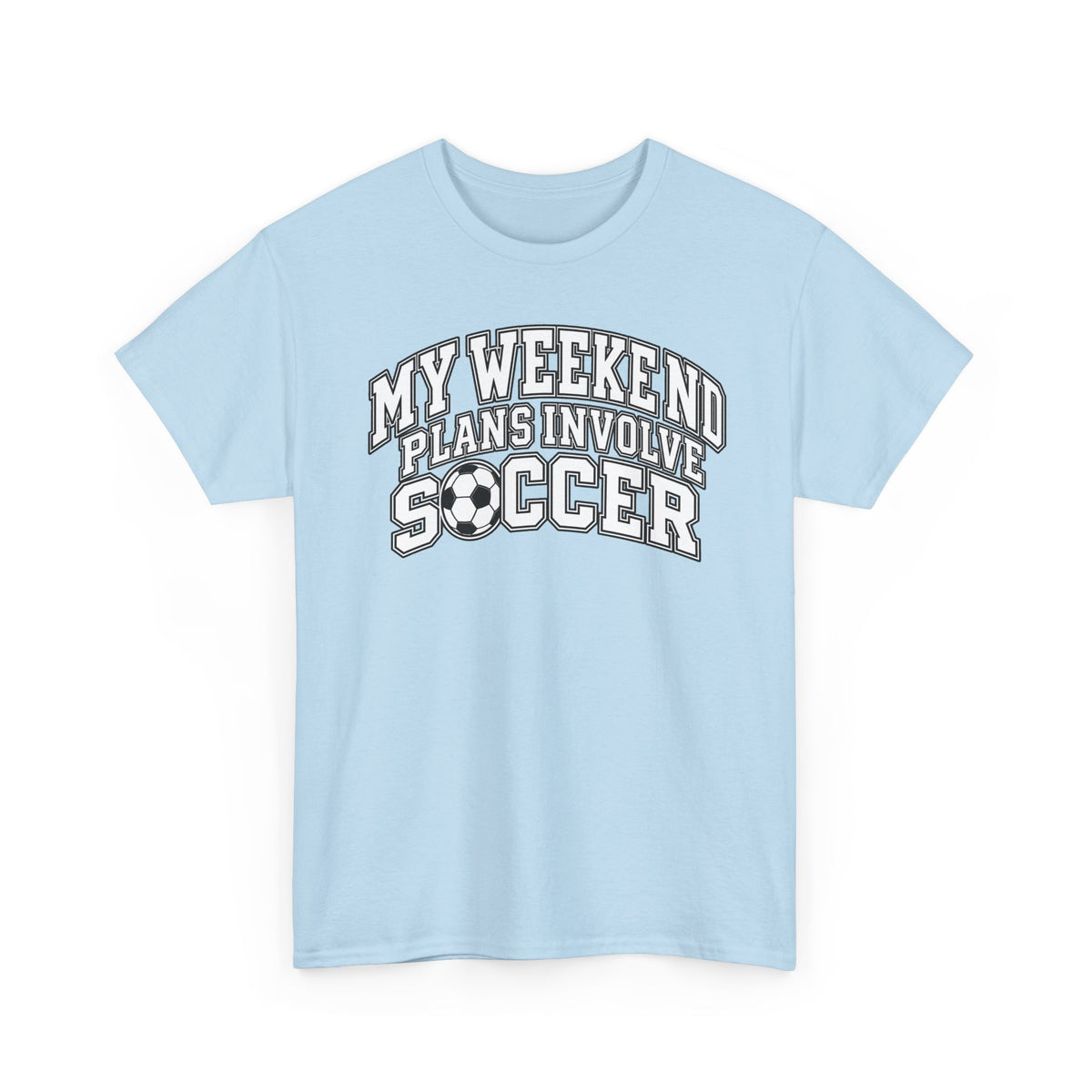 Soccer Tee — “My Weekend Plans Involve Soccer” Casual Graphic Shirt