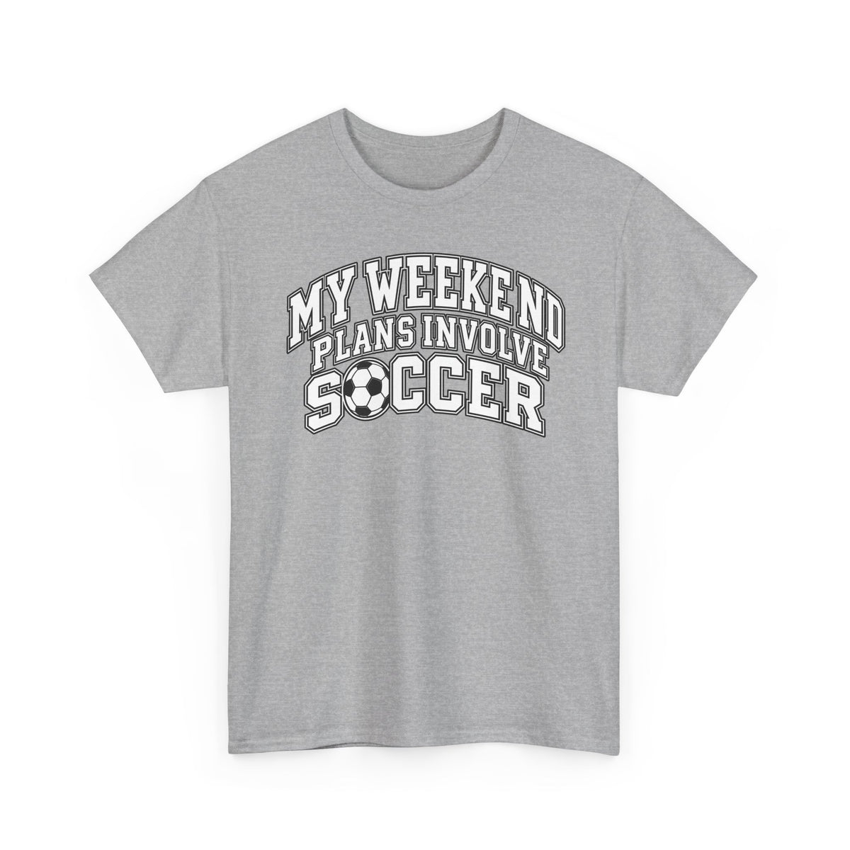 Soccer Tee — “My Weekend Plans Involve Soccer” Casual Graphic Shirt