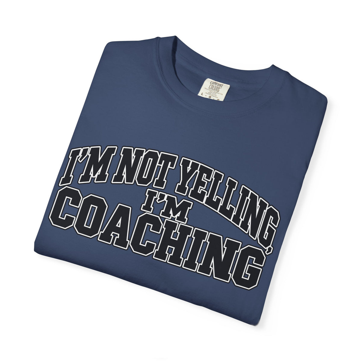 I'm Not Yelling I'm Coaching T-Shirt