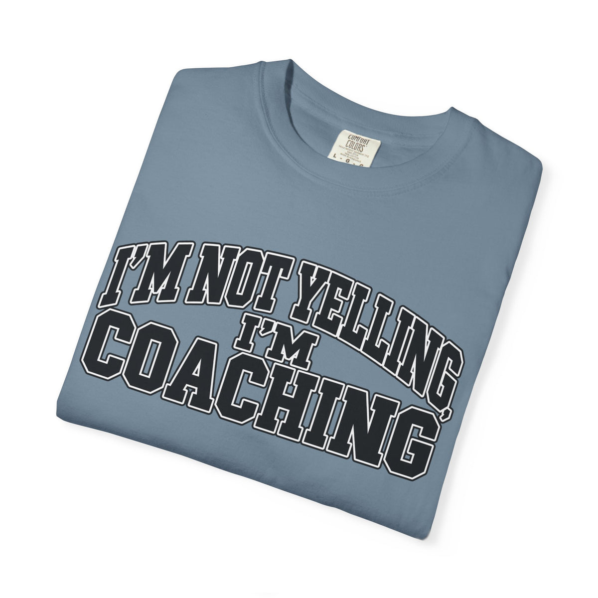 I'm Not Yelling I'm Coaching T-Shirt