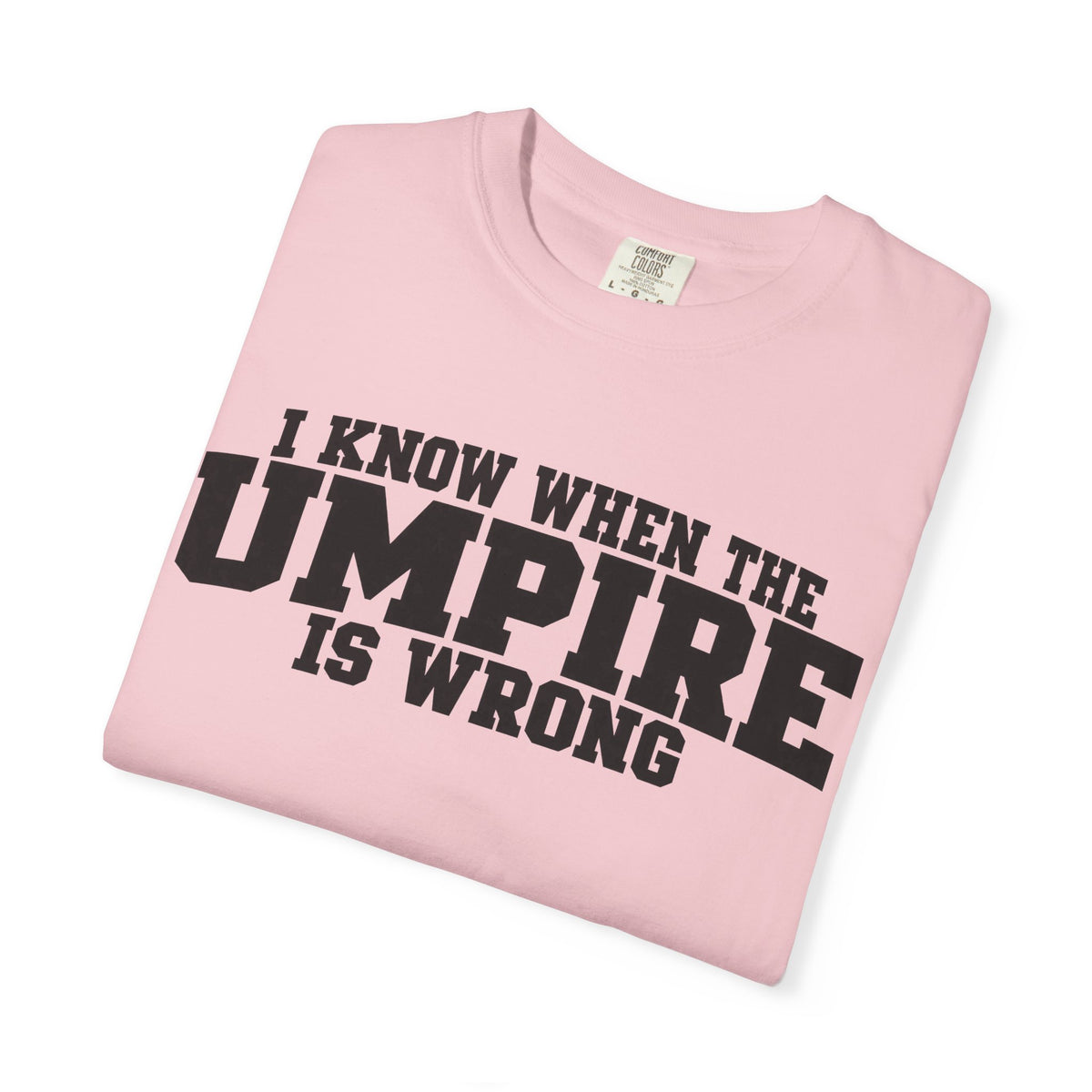 I Know When The Umpire Is Wrong Baseball T-Shirt