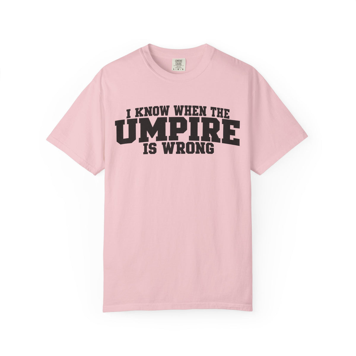 I Know When The Umpire Is Wrong Baseball T-Shirt