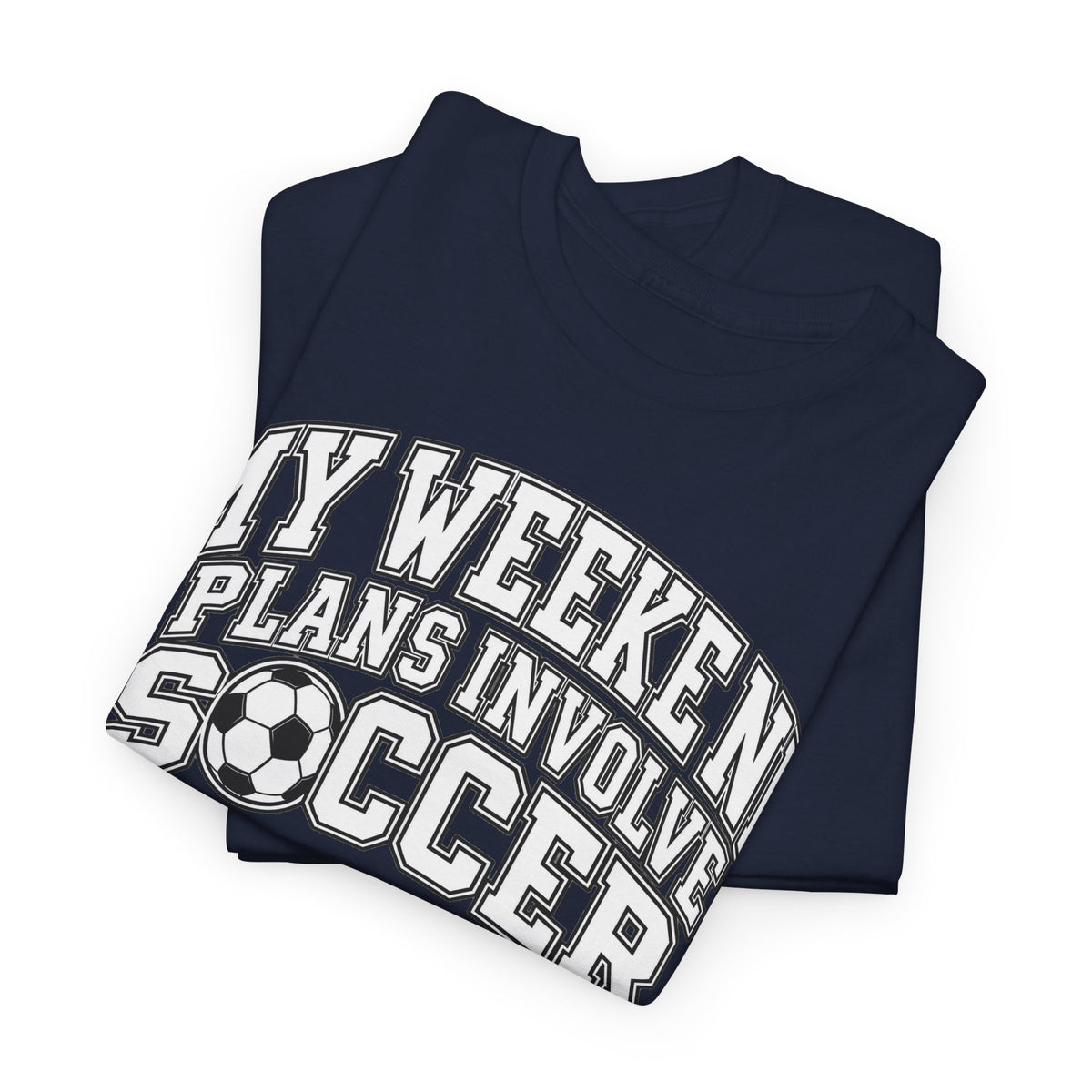 Soccer Tee — “My Weekend Plans Involve Soccer” Casual Graphic Shirt