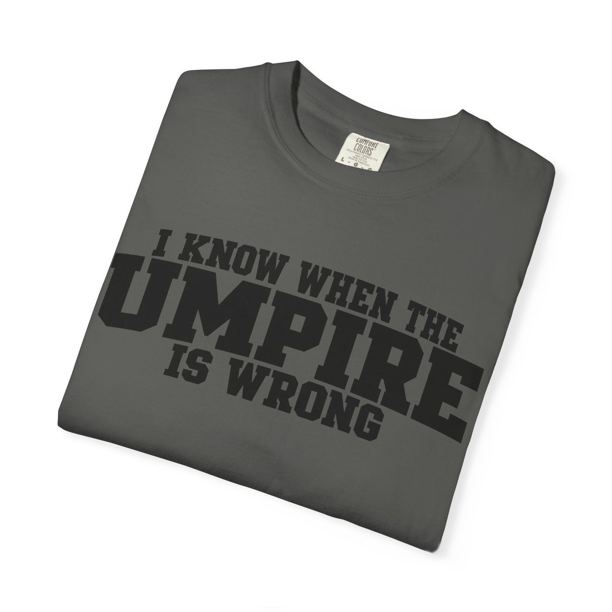I Know When The Umpire Is Wrong Baseball T-Shirt