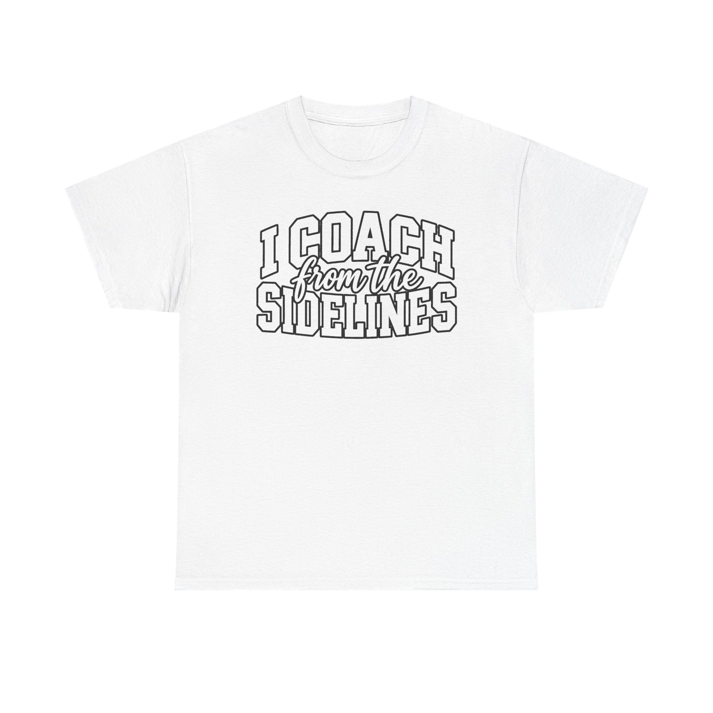 I Coach from the Sidelines T-Shirt — Cheerleader/Supporter Sideline Coach Tee