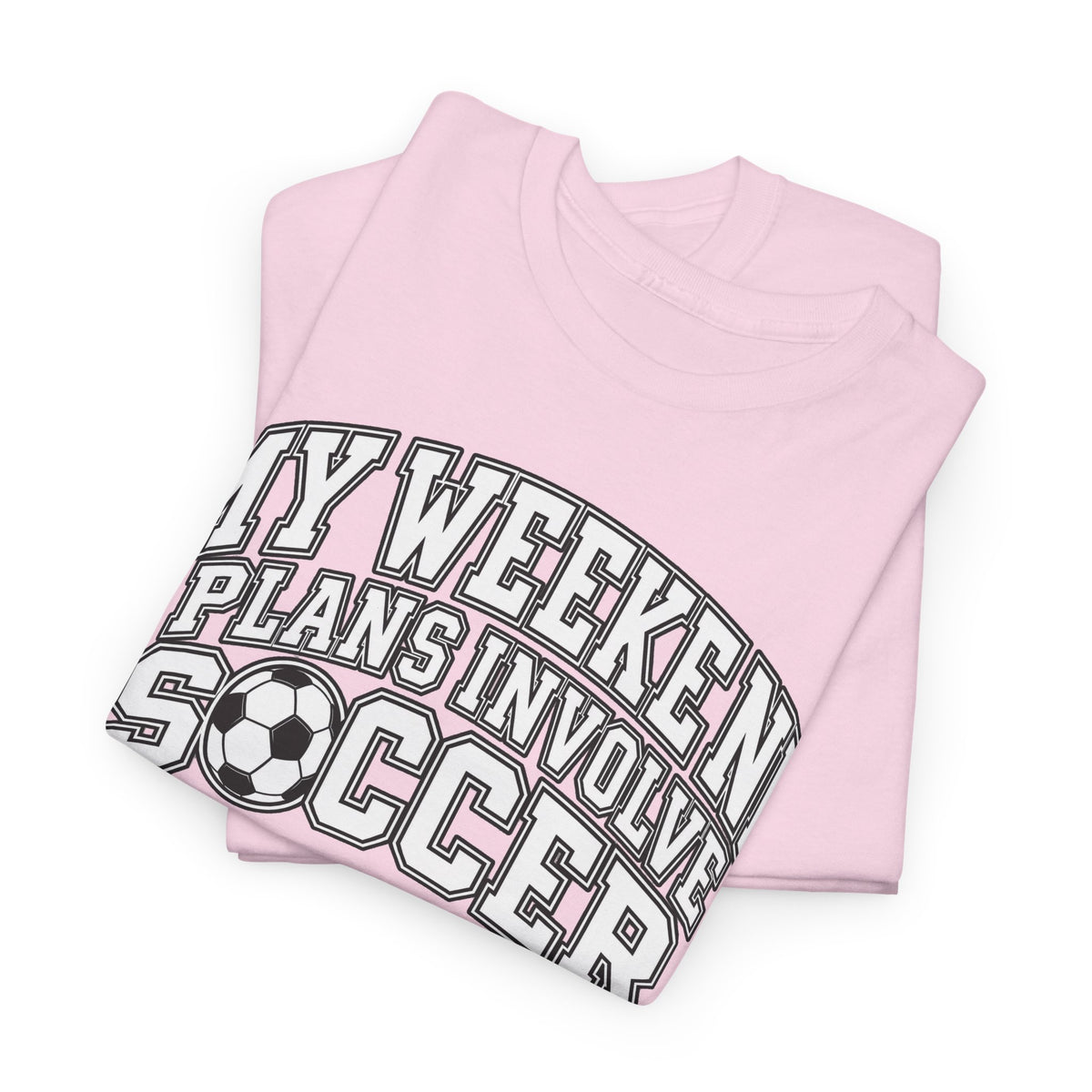 Soccer Tee — “My Weekend Plans Involve Soccer” Casual Graphic Shirt