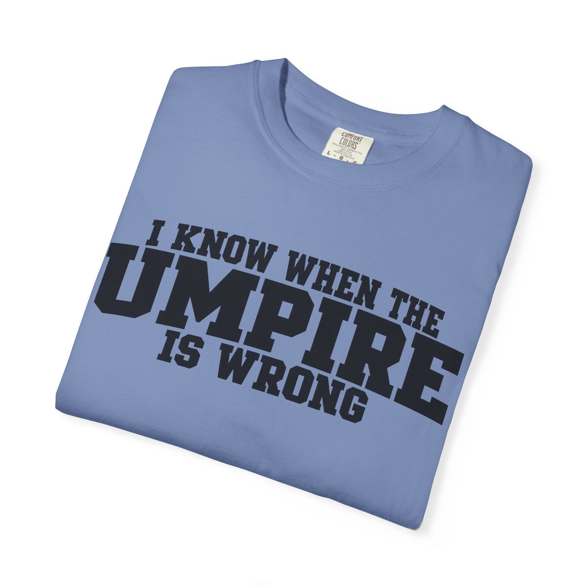 I Know When The Umpire Is Wrong Baseball T-Shirt