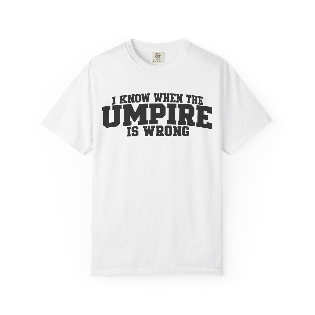 I Know When The Umpire Is Wrong Baseball T-Shirt