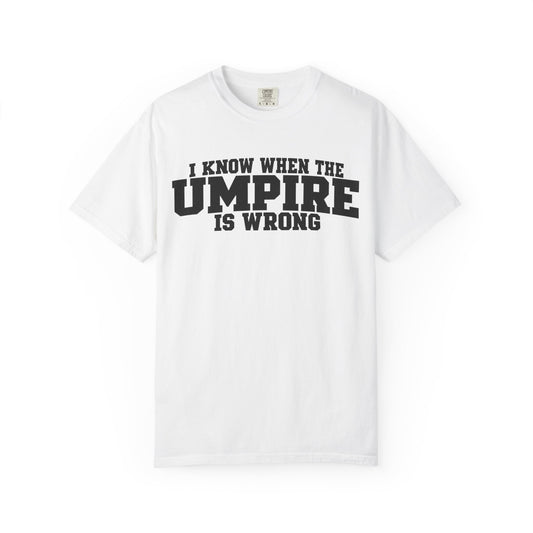 I Know When The Umpire Is Wrong Baseball T-Shirt