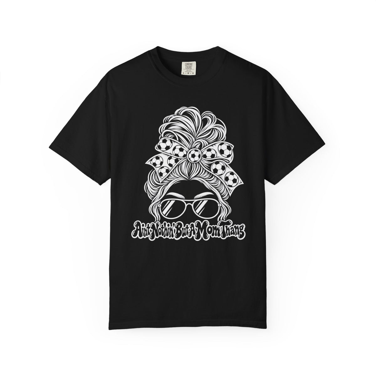 Messy Bun Mom Life T-Shirt — 'Ain't Nothin' But A Mom Thing' Soccer Graphic Tee