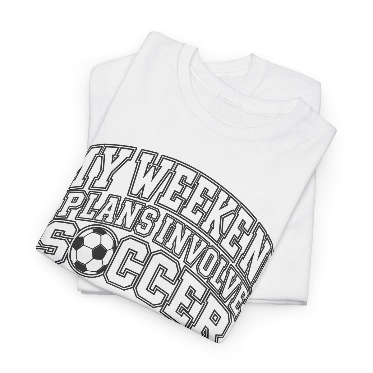 Soccer Tee — “My Weekend Plans Involve Soccer” Casual Graphic Shirt