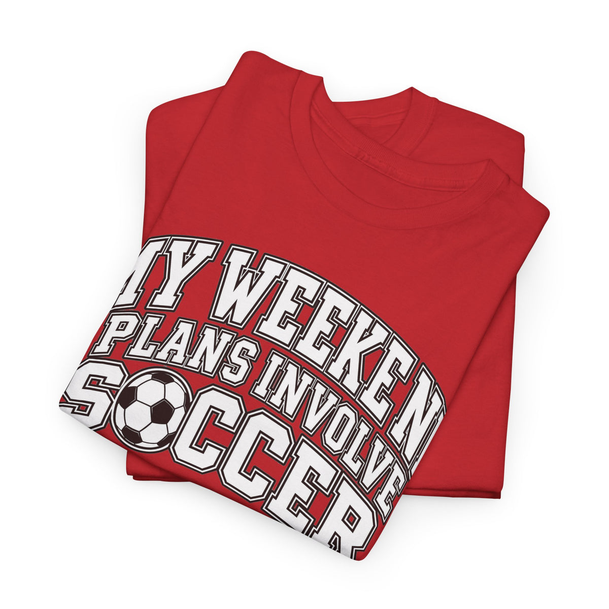 Soccer Tee — “My Weekend Plans Involve Soccer” Casual Graphic Shirt