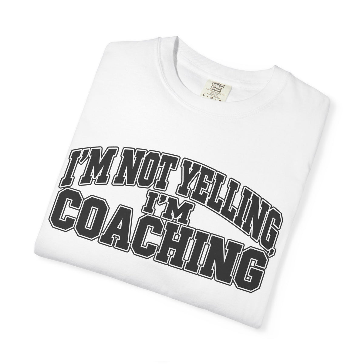 I'm Not Yelling I'm Coaching T-Shirt