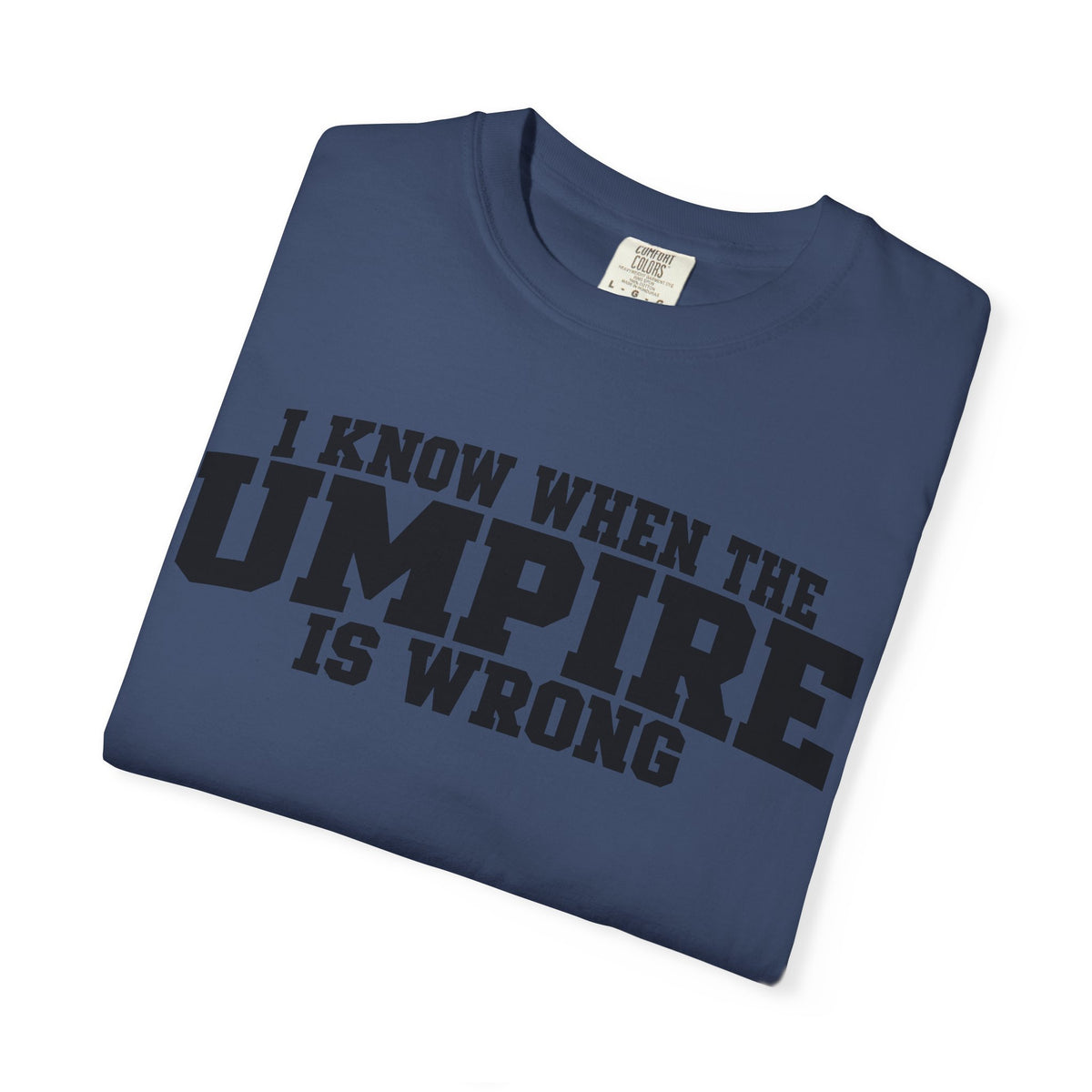 I Know When The Umpire Is Wrong Baseball T-Shirt