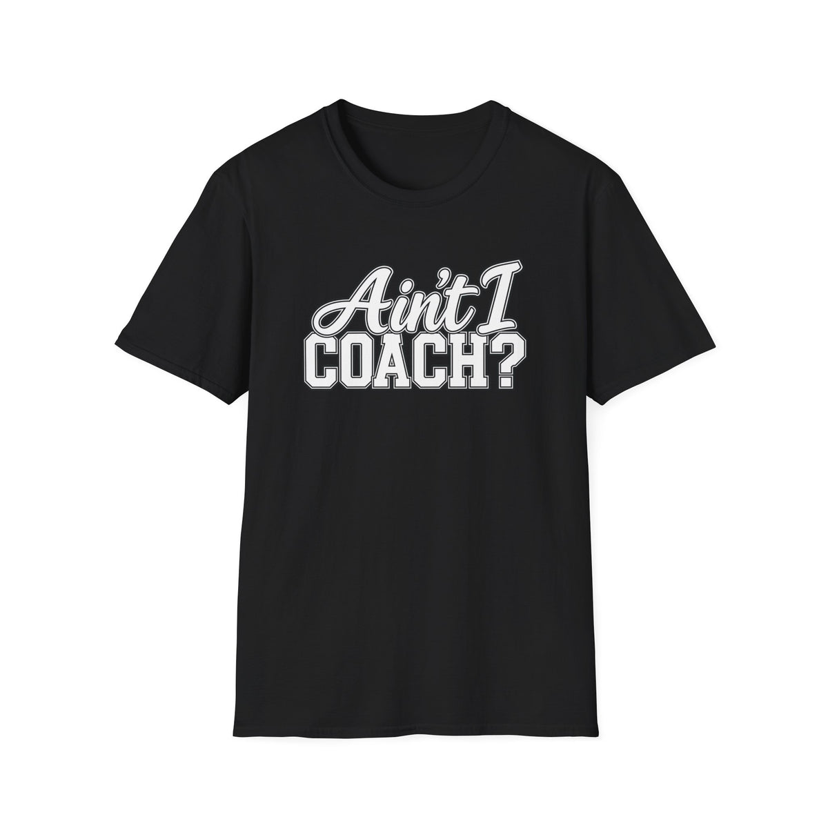 Ain't I Coach? T-Shirt — Funny Coach Tee