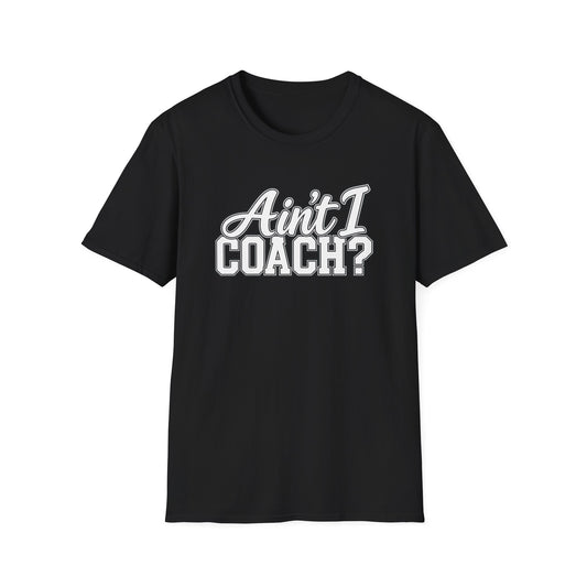 Ain't I Coach? T-Shirt — Funny Coach Tee
