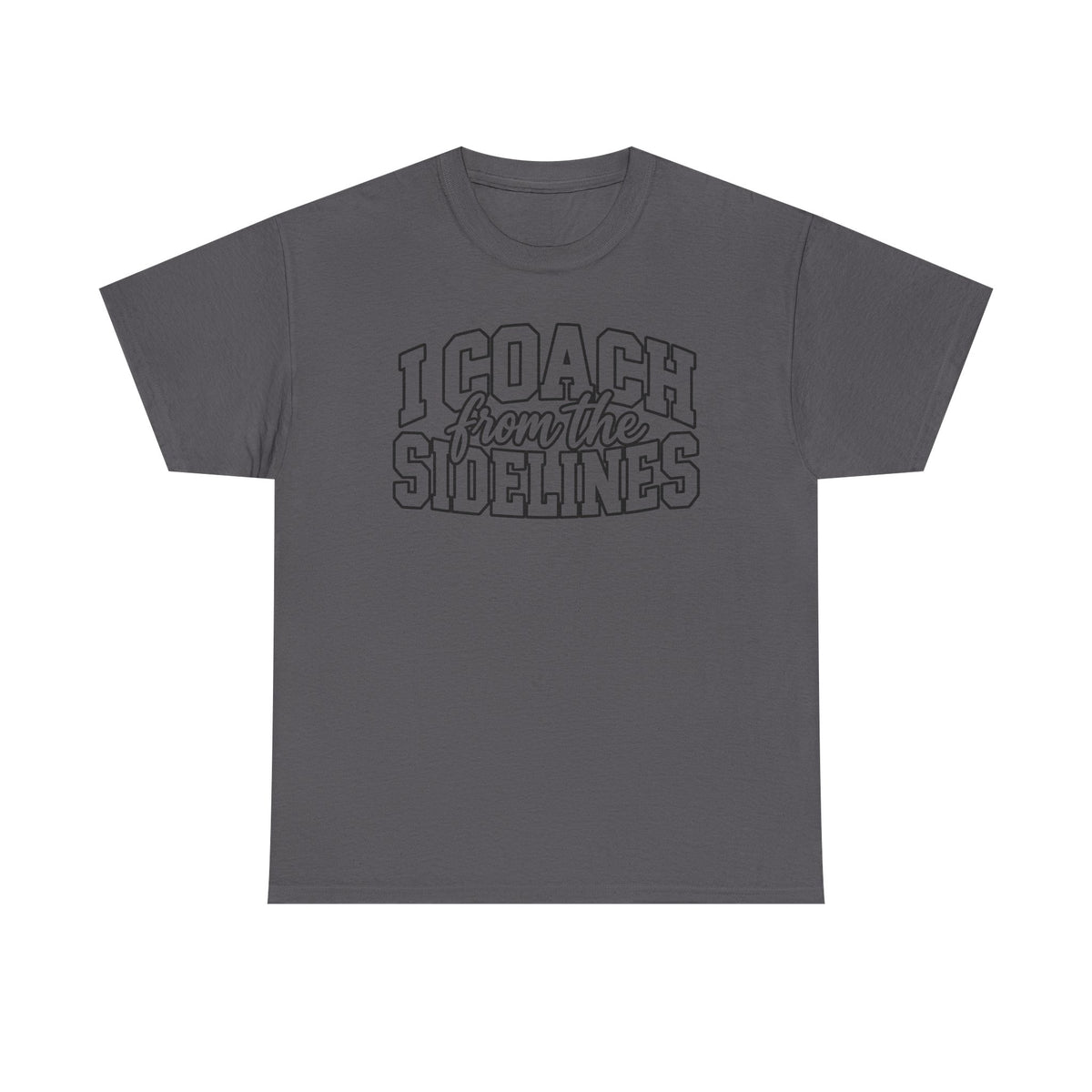 I Coach from the Sidelines T-Shirt — Cheerleader/Supporter Sideline Coach Tee