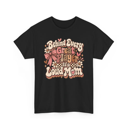 Mother’s Game Day Tee — “Behind Every Great Player Is a Loud Mom”