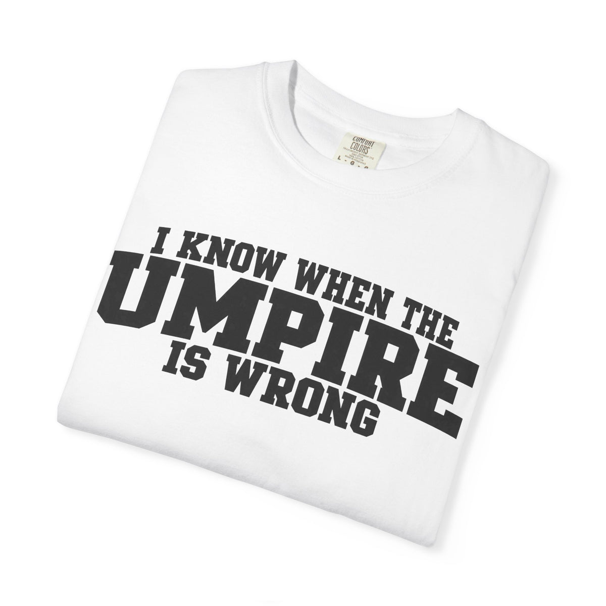I Know When The Umpire Is Wrong Baseball T-Shirt