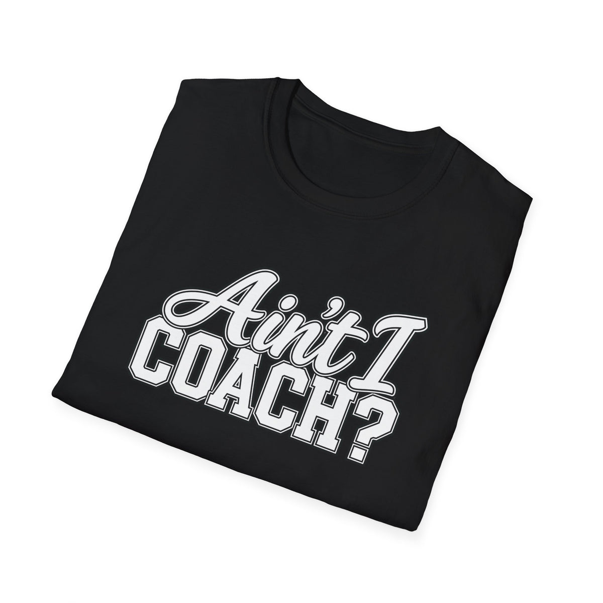 Ain't I Coach? T-Shirt — Funny Coach Tee