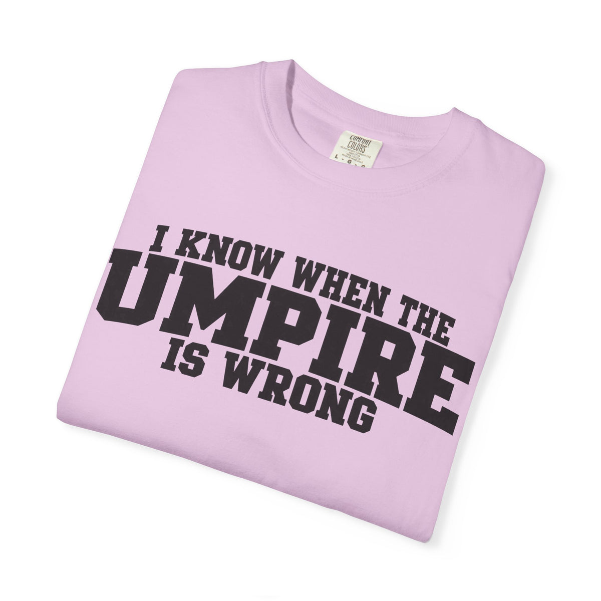 I Know When The Umpire Is Wrong Baseball T-Shirt