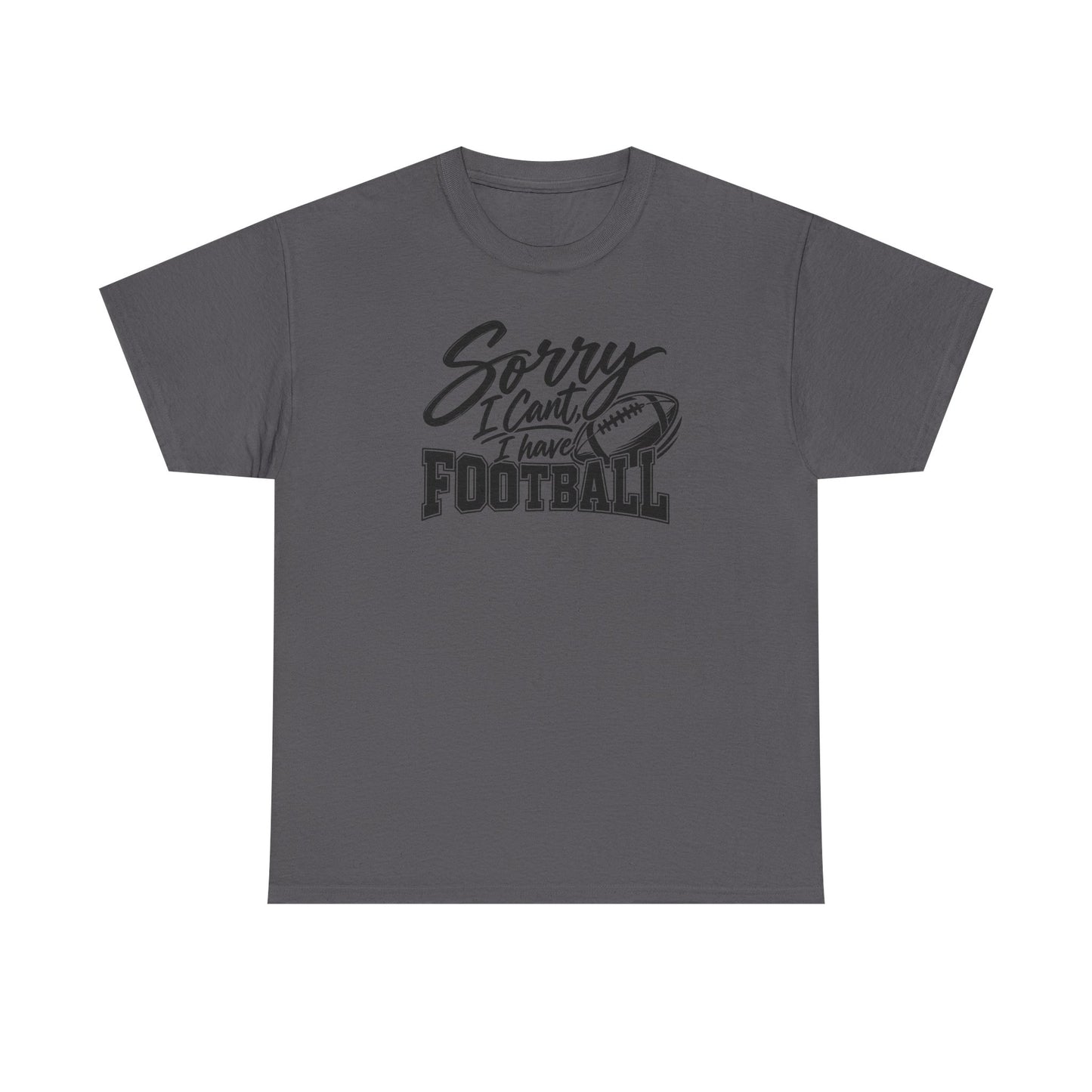 Sorry I Can’t I Have Football T-Shirt