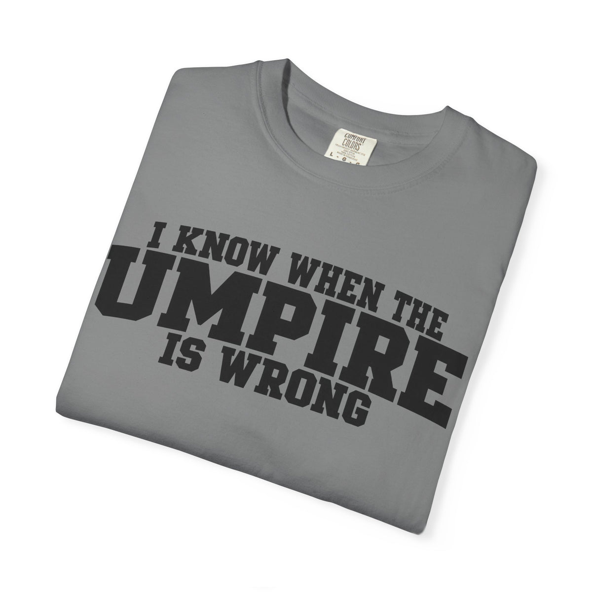 I Know When The Umpire Is Wrong Baseball T-Shirt